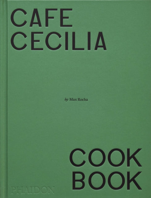 Cafe Cecilia Cookbook 9781838668600 Max Rocha