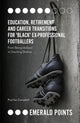 Book cover of: Education, Retirement and Career Transitions for 'Black' Ex-Professional Footballers. By: Paul Campbell