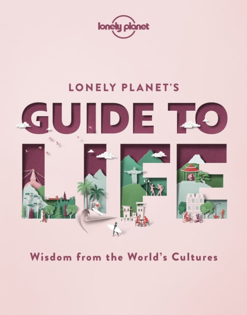 Book cover of: Lonely Planet's Guide to Life. By: Lonely Planet