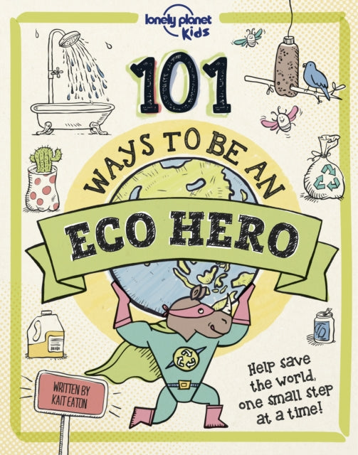Book cover of: Lonely Planet Kids 101 Ways to be an Eco Hero [AU/UK. By: Lonely Planet Kids