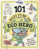 Book cover of: Lonely Planet Kids 101 Ways to be an Eco Hero [AU/UK. By: Lonely Planet Kids