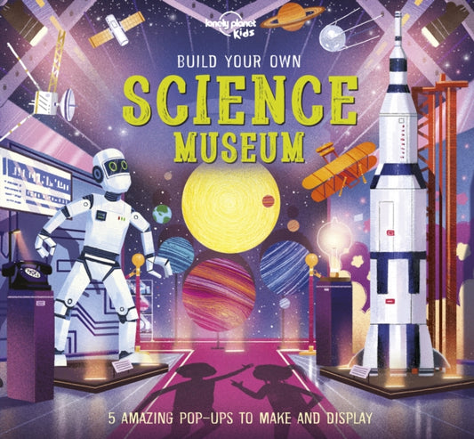 Book cover of: Lonely Planet Kids Build Your Own Science Museum. By: Lonely Planet Kids