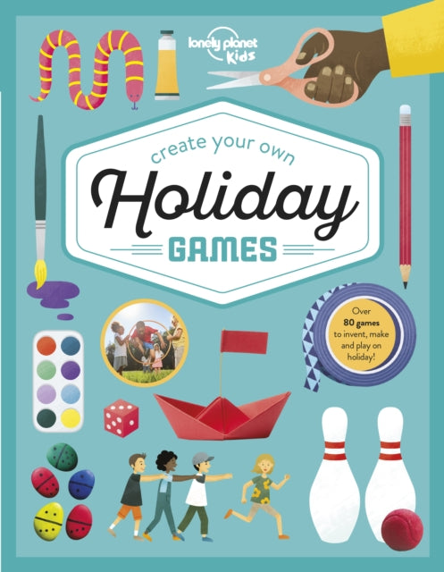 Book cover of: Lonely Planet Kids Create Your Own Holiday Games. By: Lonely Planet Kids