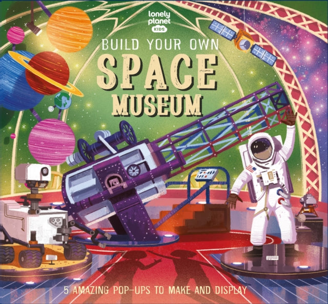 Book cover of: Lonely Planet Kids Build Your Own Space Museum. By: Lonely Planet Kids