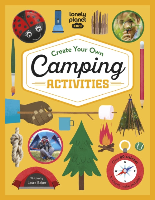 Book cover of: Lonely Planet Kids Create Your Own Camping Activities. By: Lonely Planet Kids