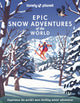Book cover of: Lonely Planet Epic Snow Adventures of the World. By: Lonely Planet