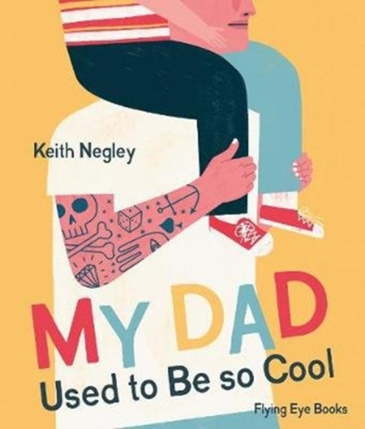 My Dad Used to Be So Cool 9781838740276 Keith Negley