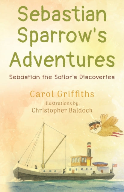 Book cover of: Sebastian Sparrow's Adventures: Sebastian the Sailor's Discoveries. By: Carol Griffiths