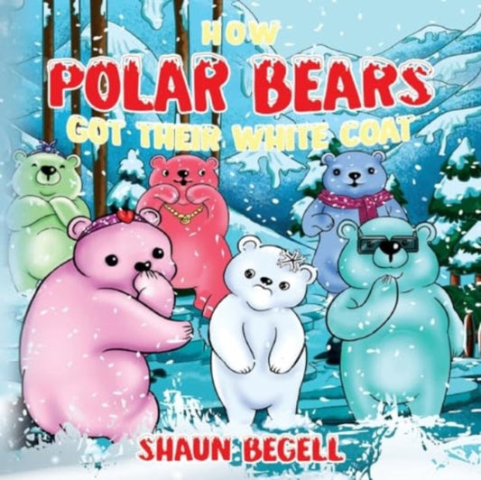 Book cover of: How Polar Bears Got Their White Coat. By: Shaun Begell