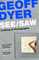 Book cover of: See/Saw. By: Geoff Dyer