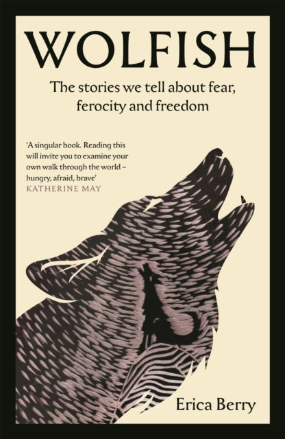 Wolfish, The stories we tell about fear, ferocity and freedom 9781838854638 Erica Berry