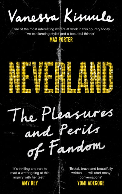 Neverland, The Pleasures and Perils of Fandom 9781838857073 Vanessa Kisuule