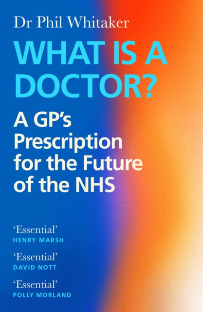 Book cover of: What Is a Doctor?. By: Phil Whitaker