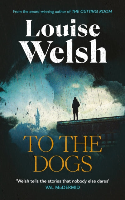 Book cover of: To the Dogs. By: Louise Welsh