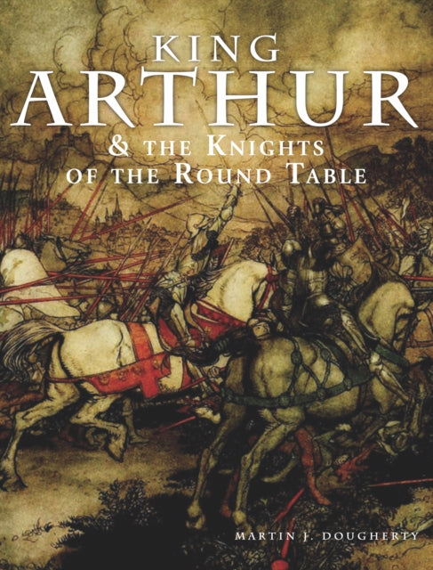 Book cover of: King Arthur and the Knights of the Round Table. By: Martin J. Dougherty
