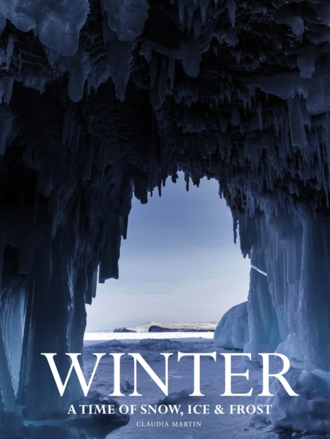 Winter, A time of snow, ice & frost 9781838865528 Claudia Martin