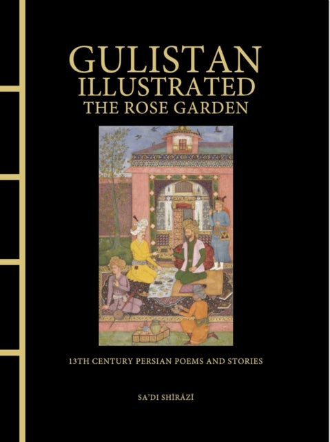 Book cover of: Gulistan Illustrated: The Rose Garden
