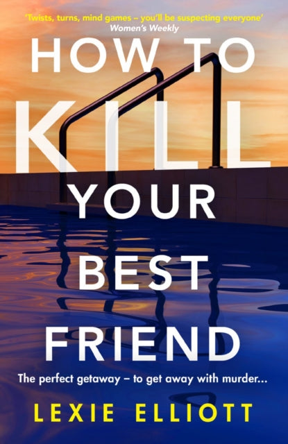 Book cover of: How to Kill Your Best Friend. By: Lexie Elliott