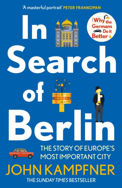 In Search Of Berlin, The Story of Europe's Most Important City 9781838954840 John Kampfner