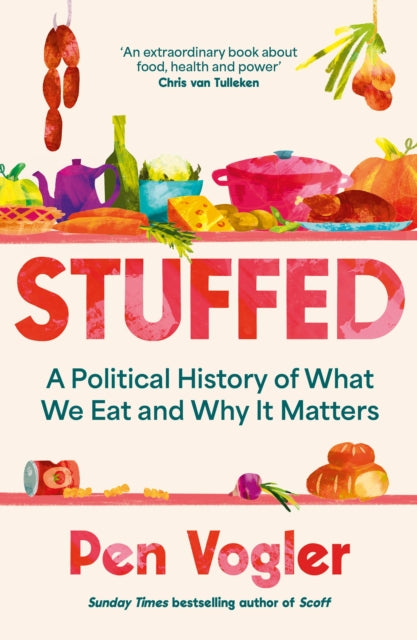 Stuffed, A Political History of What We Eat and Why it Matters 9781838955762 Pen Vogler