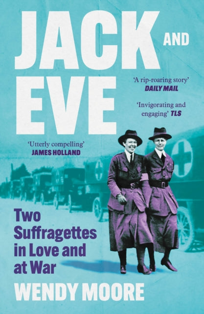 Jack and Eve, Two Suffragettes in Love and at War 9781838958114 Wendy Moore