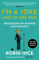 I'm a Joke and So Are You, Reflections on Humour and Humanity 9781838959715 Robin Ince