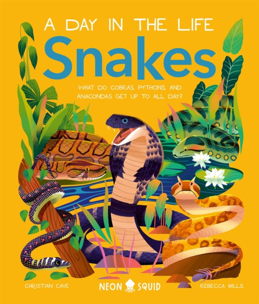 Snakes (A Day in the Life), What Do Cobras, Pythons, and Anacondas Get Up to All Day? 9781838993269 Christian Cave