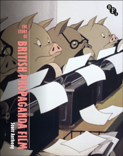 Book cover of: Story of British Propaganda Film. By: Scott Anthony