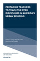 Book cover of: Preparing Teachers to Teach the STEM Disciplines in America’s Urban Schools. By: Cheryl J. Craig