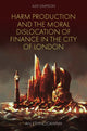 Book cover of: Harm Production and the Moral Dislocation of Finance in the City of London. By: Alex Simpson