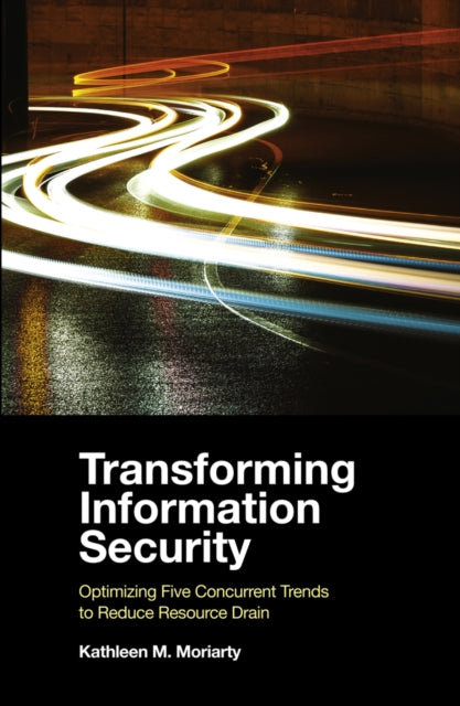 Book cover of: Transforming Information Security. By: Kathleen M. Moriarty