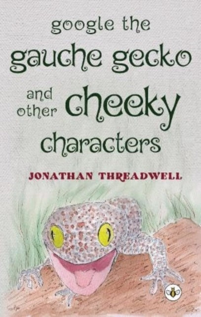 Book cover of: Google the Gauche Gecko and Other Cheeky Characters