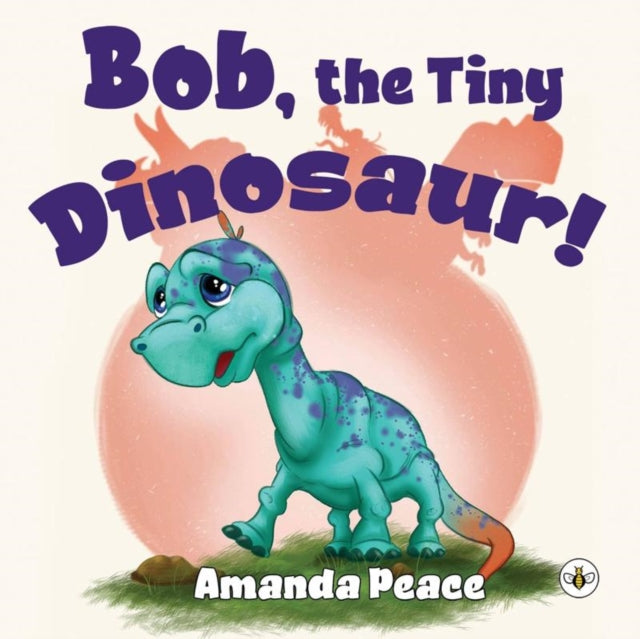 Book cover of: Bob, the Tiny Dinosaur!