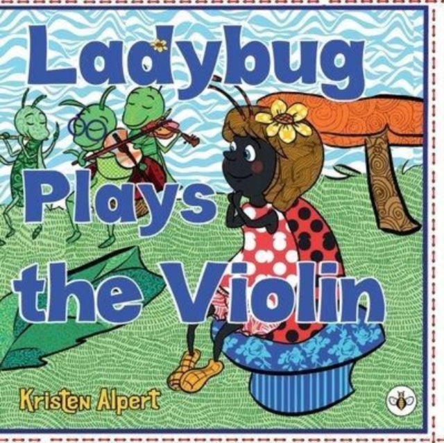 Book cover of: Ladybug Plays the Violin. By: Kristen Alpert