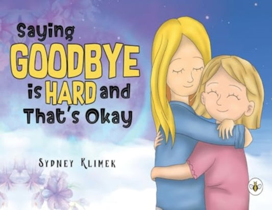 Book cover of: Saying Goodbye is Hard, and That's Okay