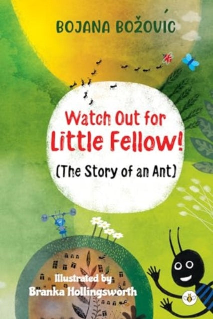 Book cover of: Watch Out for Little Fellow! (The Story of an Ant). By: Bojana Bozovic