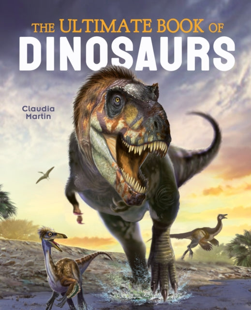 Book cover of: Ultimate Book of Dinosaurs. By: Claudia Martin