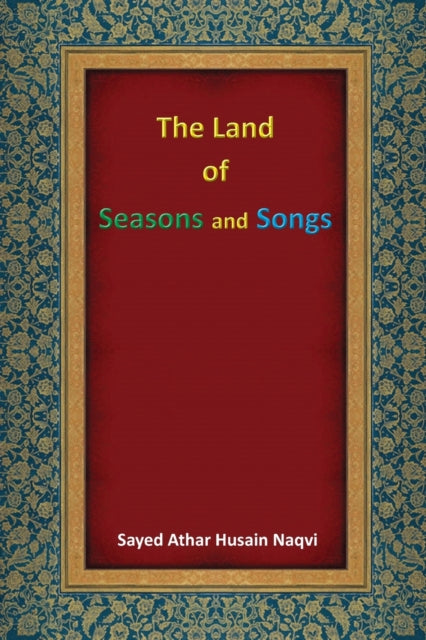 Book cover of: Land of Seasons and Songs. By: Sayad Athar Husain Naqvi