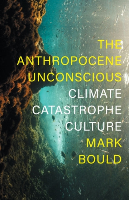 Book cover of: Anthropocene Unconscious. By: Mark Bould