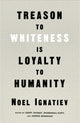 Book cover of: Treason to Whiteness is Loyalty to Humanity. By: Noel Ignatiev