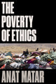 Book cover of: Poverty of Ethics. By: Anat Matar