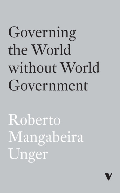 Book cover of: Governing the World Without World Government. By: Roberto Mangabeira Unger