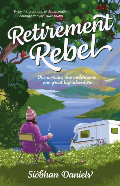 Retirement Rebel, One woman, one motorhome, one great big adventure 9781839811791 Siobhan Daniels
