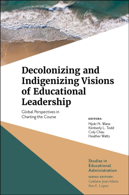 Book cover of: Decolonizing and Indigenizing Visions of Educational Leadership. By: Njoki N. Wane