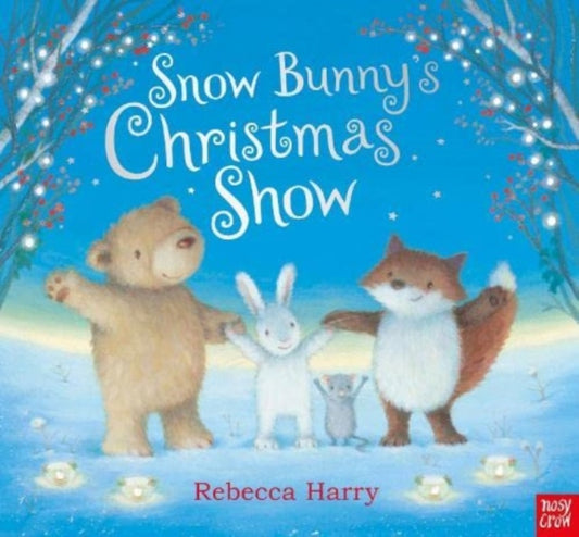 Book cover of: Snow Bunny's Christmas Show. By: Rebecca Harry