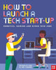 How to Launch a Tech Start-Up: Robotics, Gaming and Other Tech Jobs 9781839949531 Michelle You