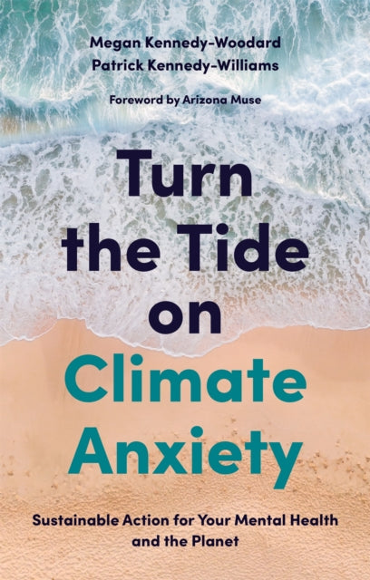 Turn the Tide on Climate Anxiety, Sustainable Action for Your Mental Health and the Planet 9781839970672 Megan Kennedy-Woodard