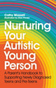 Nurturing Your Autistic Young Person, A Parent’s Handbook to Supporting Newly Diagnosed Teens and Pre-Teens 9781839971112 Cathy Wassell