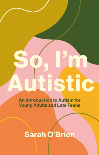 Book cover of: So, I'm Autistic. By: Sarah O'Brien