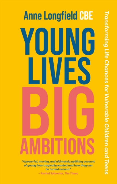 Book cover of: Young Lives, Big Ambitions. By: Anne Longfield
